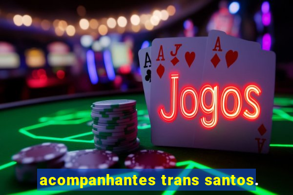 acompanhantes trans santos.